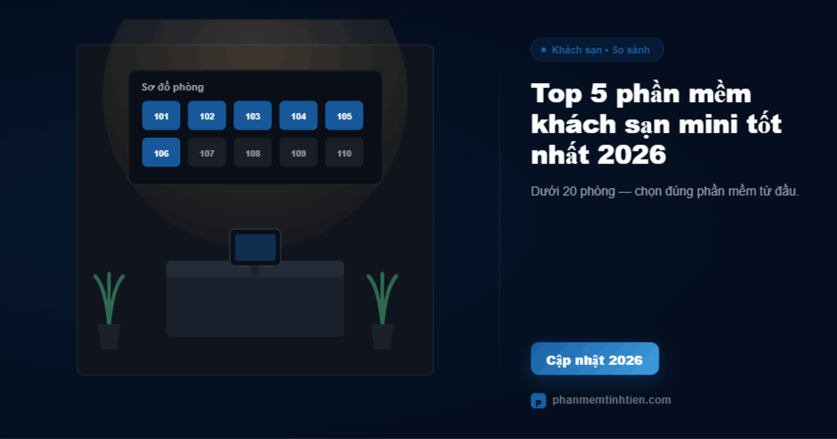 Top 5 phần mềm quản lý khách sạn mini tốt nhất 2026 cho chủ nhỏ