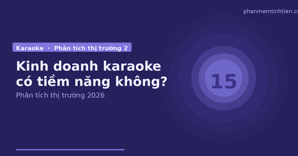 Kinh doanh karaoke có còn tiềm năng không? Phân tích thị trường 2026