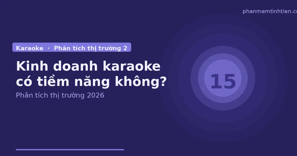 Kinh doanh karaoke có còn tiềm năng không? Phân tích thị trường 2026