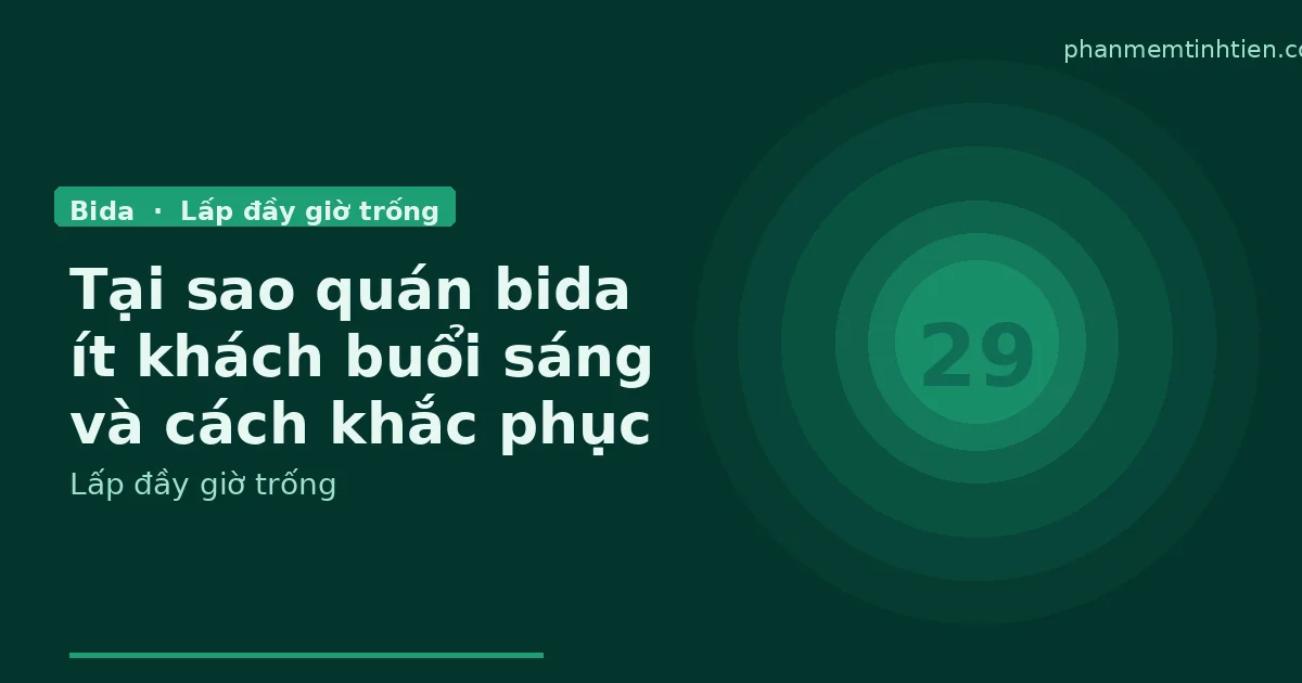 Quán bida ít khách buổi sáng: cách lấp đầy giờ trống mà không phá giá