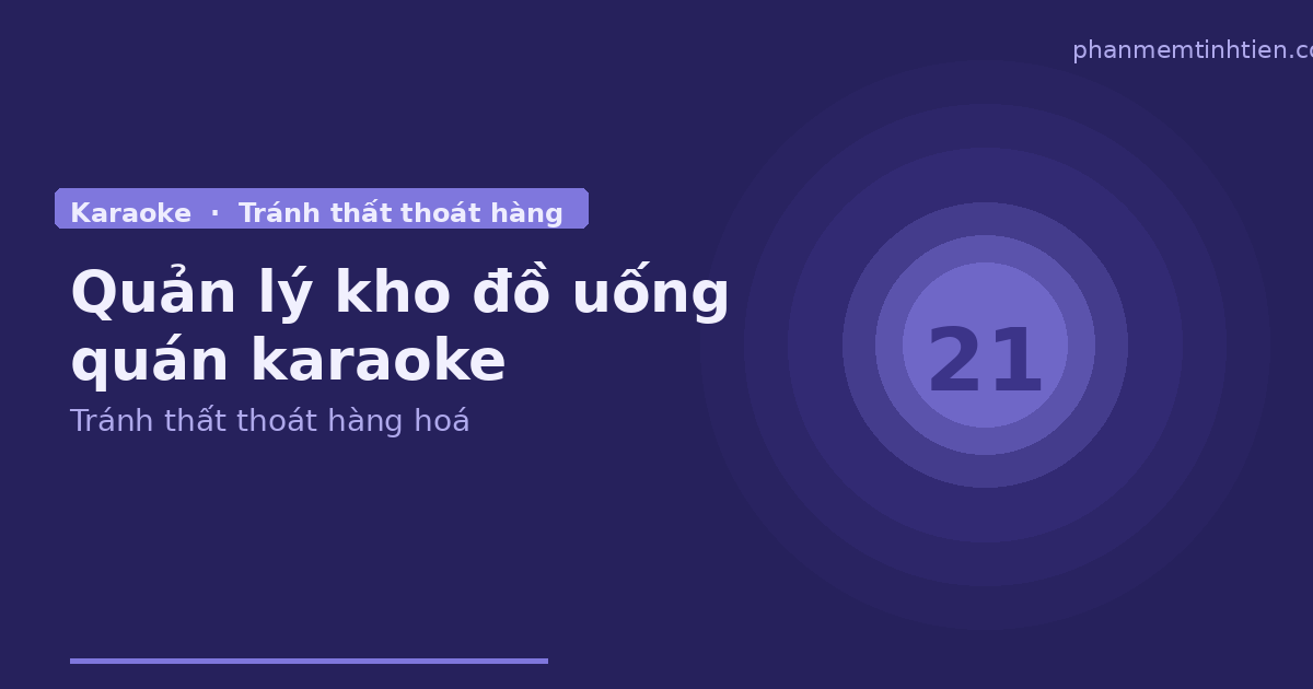 Quản lý kho đồ uống quán karaoke — tránh thất thoát hàng hoá