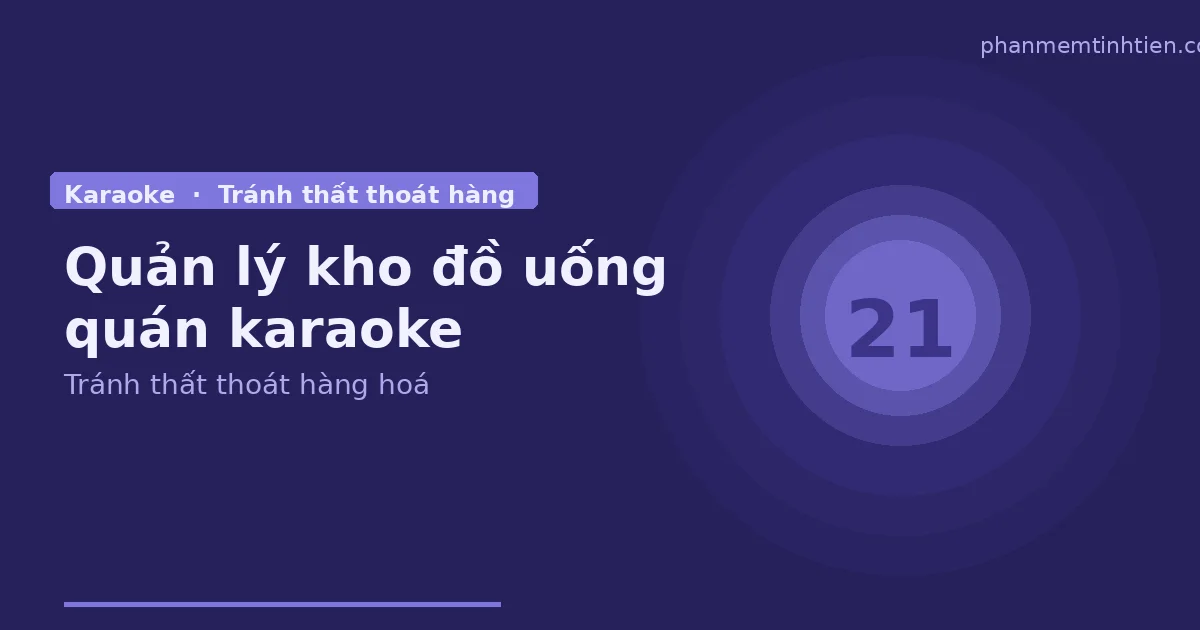 Quản lý kho đồ uống quán karaoke — tránh thất thoát hàng hoá