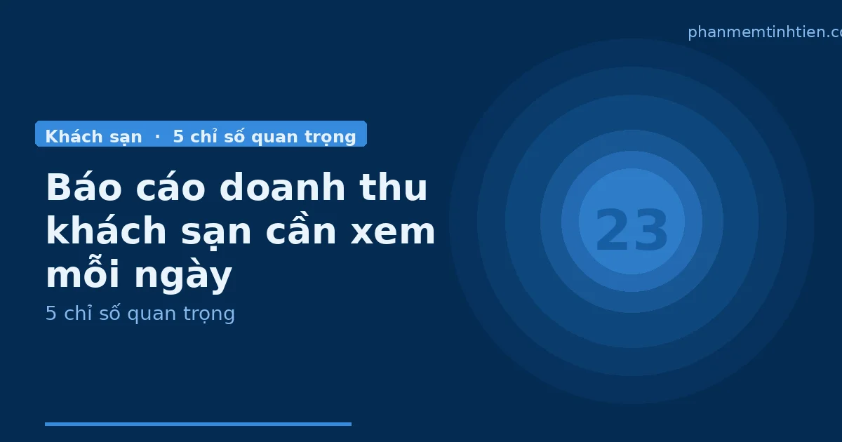Báo cáo doanh thu khách sạn — những con số chủ sạn cần xem mỗi ngày