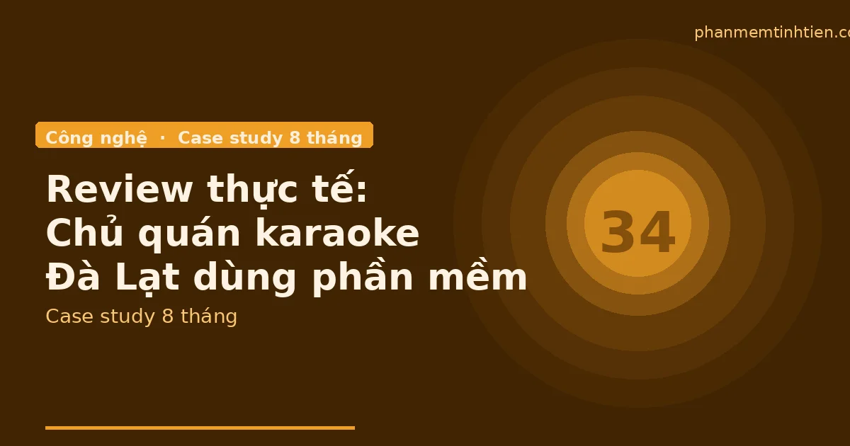 Review thực tế: chủ quán karaoke Đà Lạt nên dùng phần mềm tính tiền như thế nào?