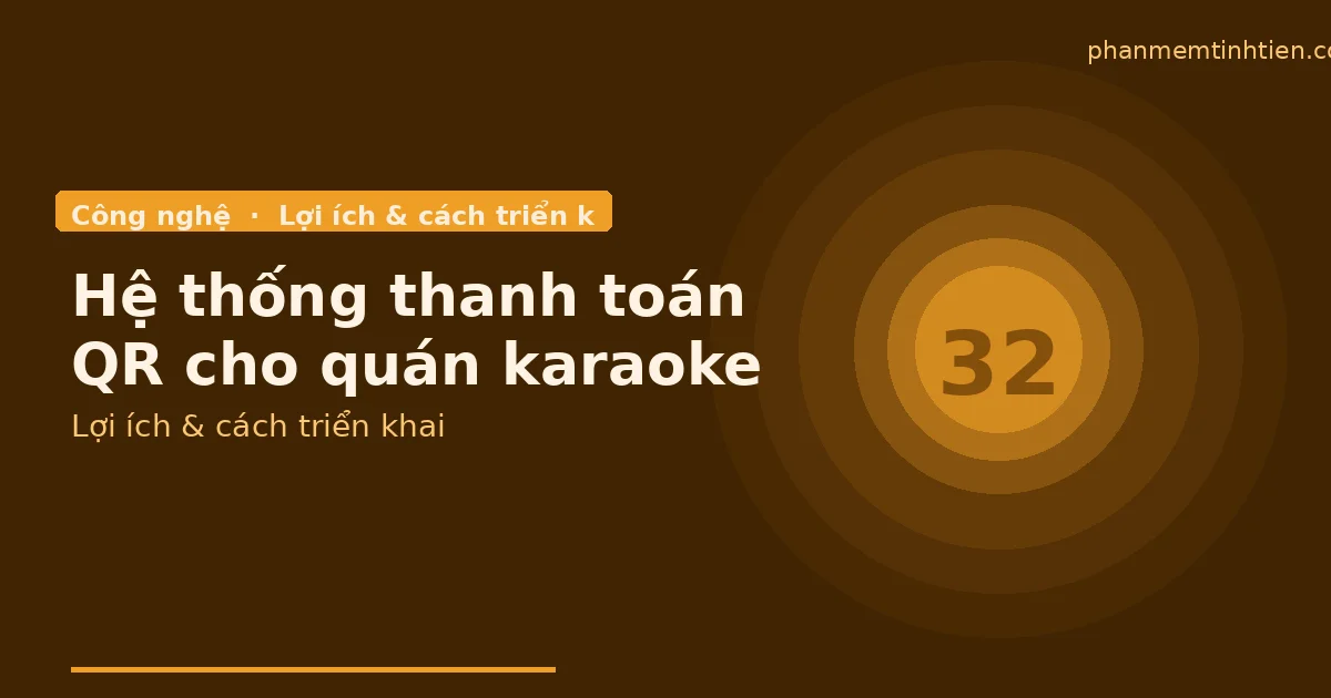 Thanh toán QR cho quán karaoke: tiện hơn nhưng phải kiểm soát đối soát cuối ca
