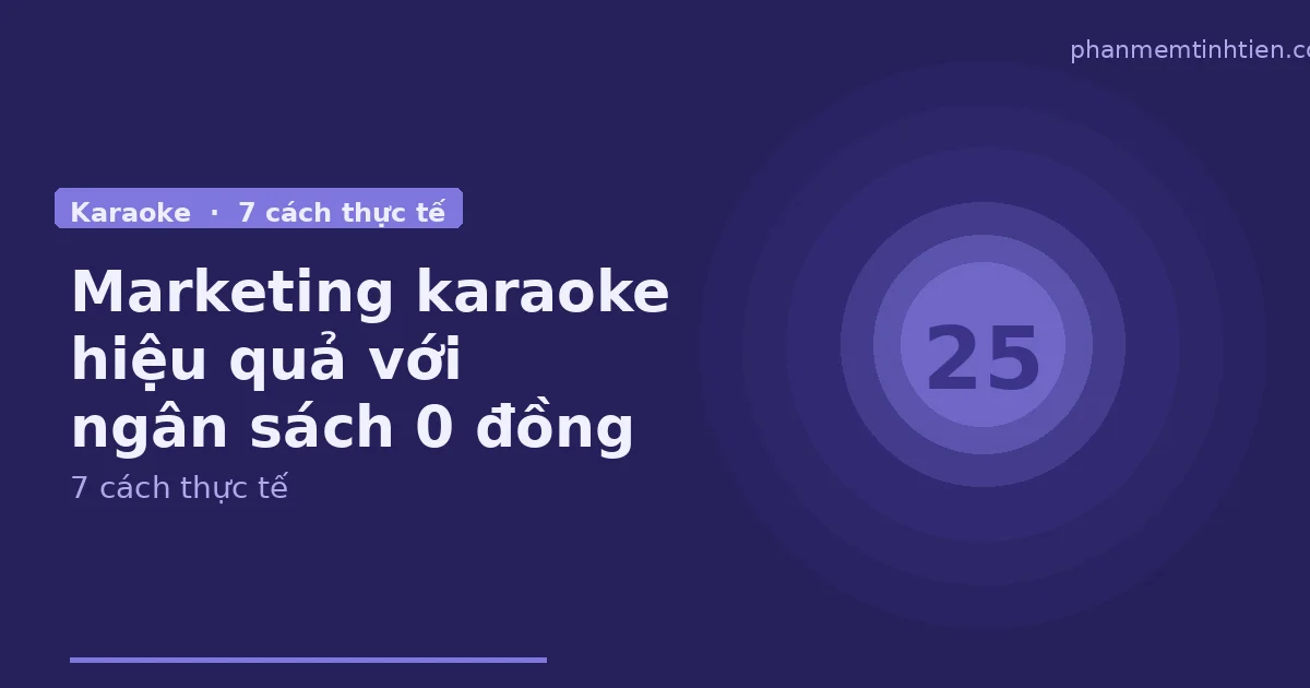 Marketing quán karaoke 0 đồng: cách kéo khách quay lại bằng Google Map, Zalo và dữ liệu khách hàng