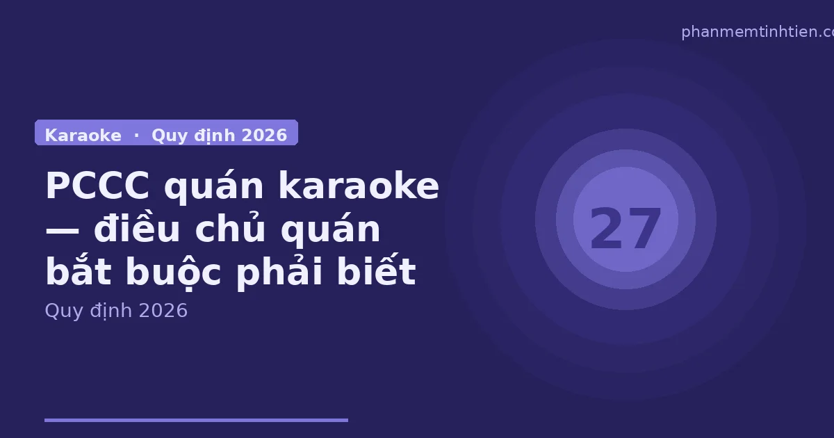 PCCC quán karaoke — những điều chủ quán bắt buộc phải biết 2026