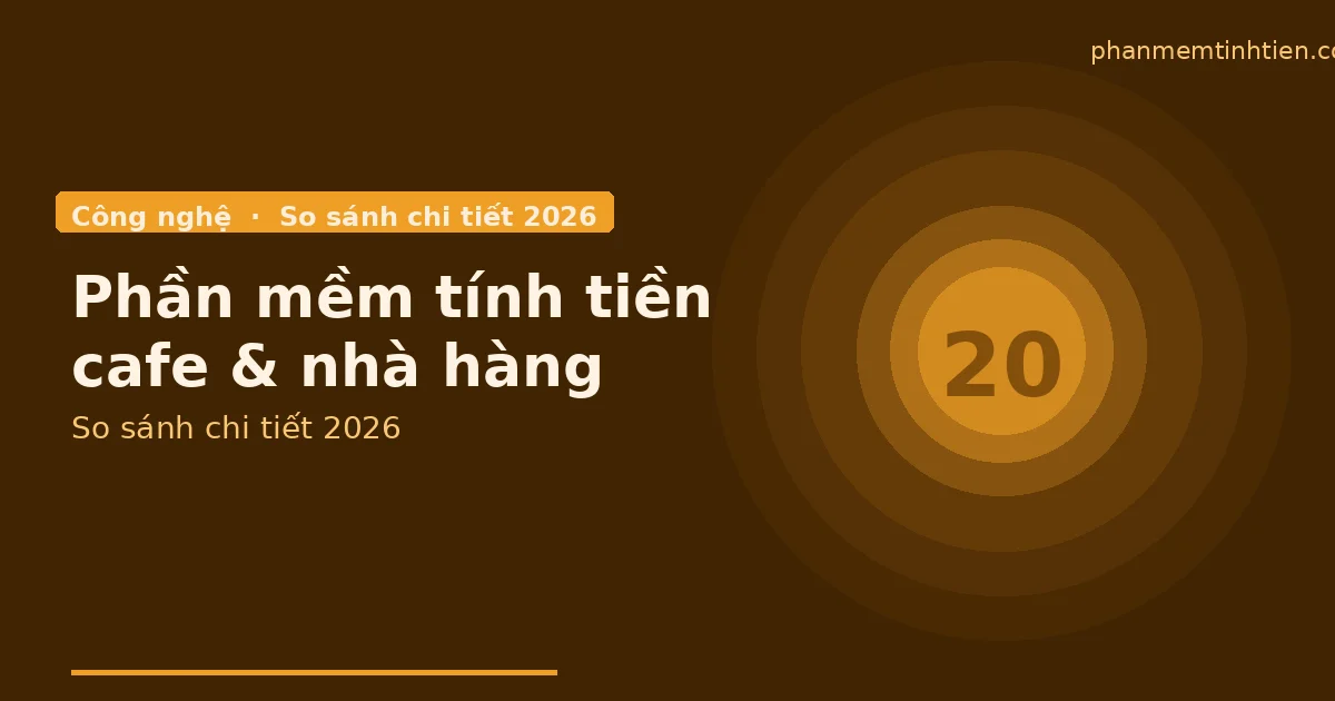 Phần mềm tính tiền cafe và nhà hàng — so sánh chi tiết 2026